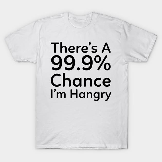 There is a 99.9% Chance I'm Hangry T-Shirt by Murray's Apparel